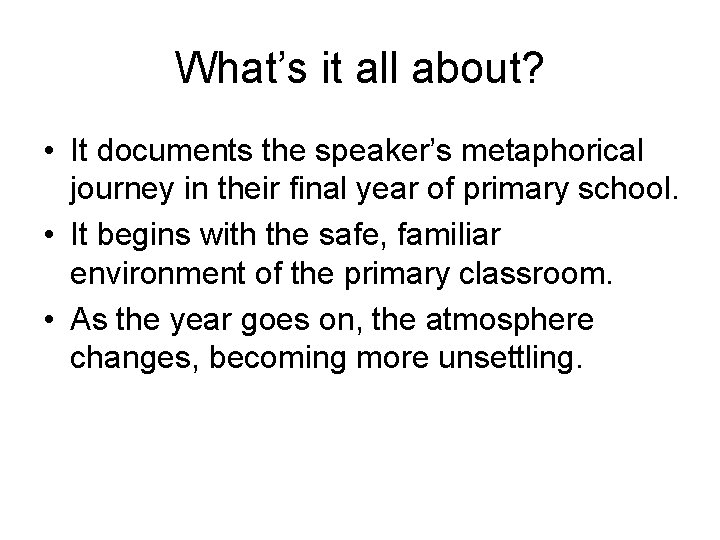 What’s it all about? • It documents the speaker’s metaphorical journey in their final What’s it all about? • It documents the speaker’s metaphorical journey in their final
