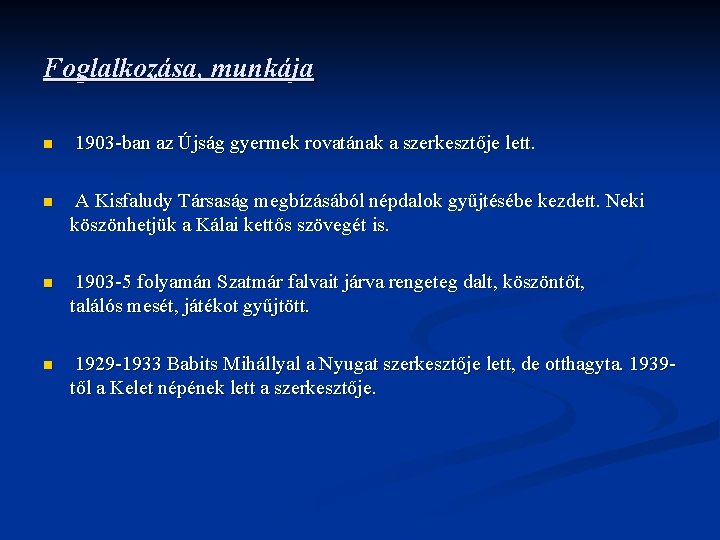 Foglalkozása, munkája n 1903 -ban az Újság gyermek rovatának a szerkesztője lett. n A