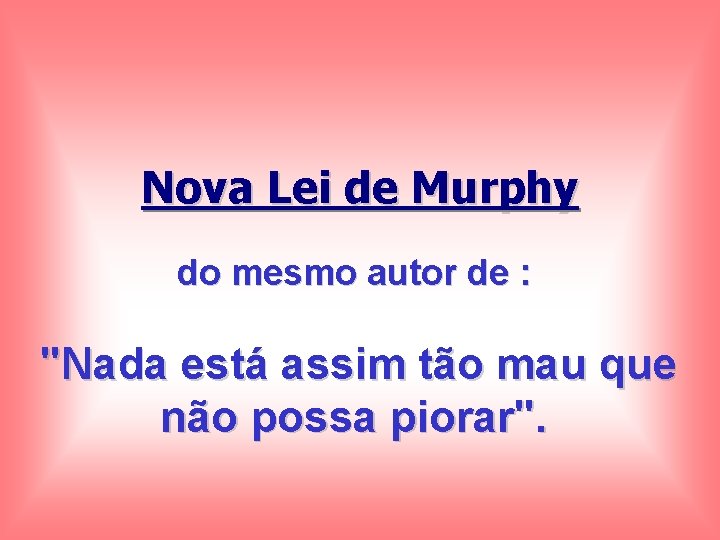 Nova Lei de Murphy do mesmo autor de : "Nada está assim tão mau Nova Lei de Murphy do mesmo autor de : "Nada está assim tão mau