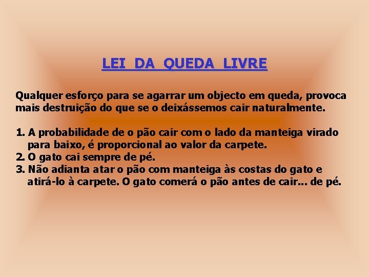LEI DA QUEDA LIVRE Qualquer esforço para se agarrar um objecto em queda, provoca LEI DA QUEDA LIVRE Qualquer esforço para se agarrar um objecto em queda, provoca