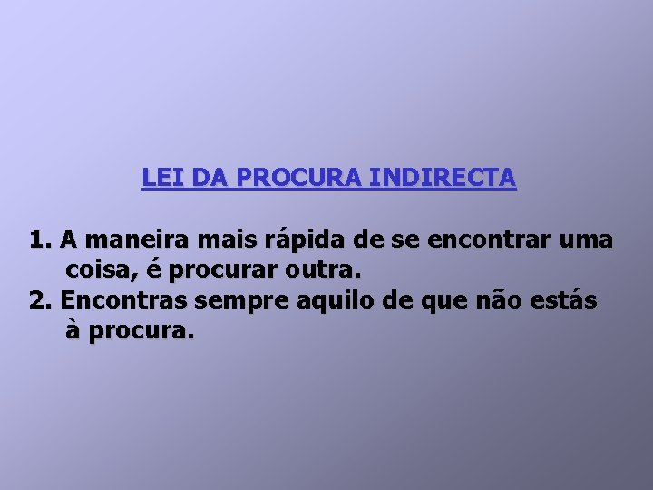 LEI DA PROCURA INDIRECTA 1. A maneira mais rápida de se encontrar uma coisa, LEI DA PROCURA INDIRECTA 1. A maneira mais rápida de se encontrar uma coisa,