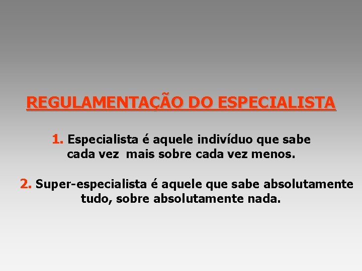 REGULAMENTAÇÃO DO ESPECIALISTA 1. Especialista é aquele indivíduo que sabe cada vez mais sobre REGULAMENTAÇÃO DO ESPECIALISTA 1. Especialista é aquele indivíduo que sabe cada vez mais sobre