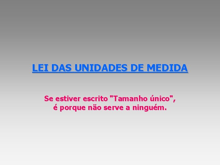 LEI DAS UNIDADES DE MEDIDA Se estiver escrito "Tamanho único", é porque não serve LEI DAS UNIDADES DE MEDIDA Se estiver escrito "Tamanho único", é porque não serve