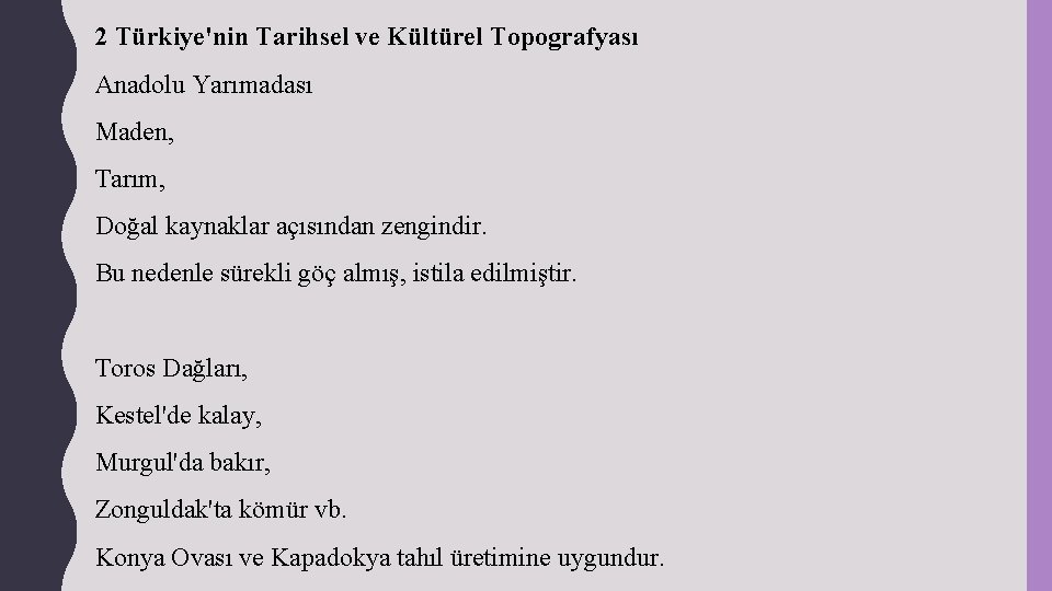 2 Türkiye'nin Tarihsel ve Kültürel Topografyası Anadolu Yarımadası Maden, Tarım, Doğal kaynaklar açısından zengindir.