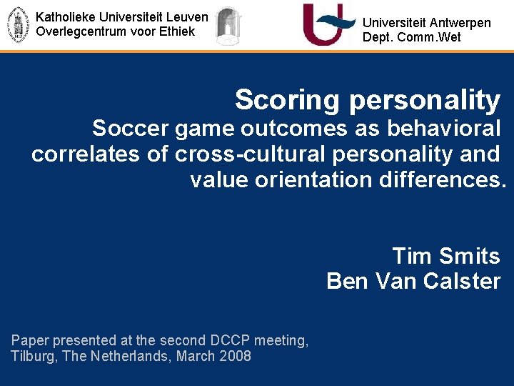 Katholieke Universiteit Leuven Overlegcentrum voor Ethiek Universiteit Antwerpen Dept. Comm. Wet Scoring personality Soccer