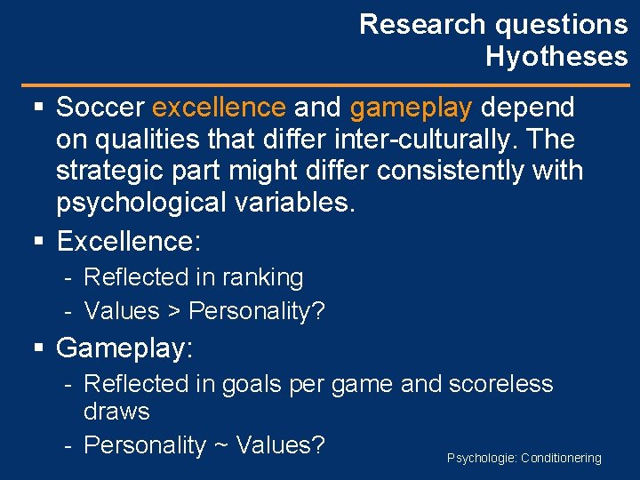Research questions Hyotheses Soccer excellence and gameplay depend on qualities that differ inter-culturally. The