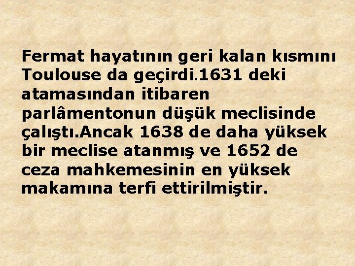 Fermat hayatının geri kalan kısmını Toulouse da geçirdi. 1631 deki atamasından itibaren parlâmentonun düşük