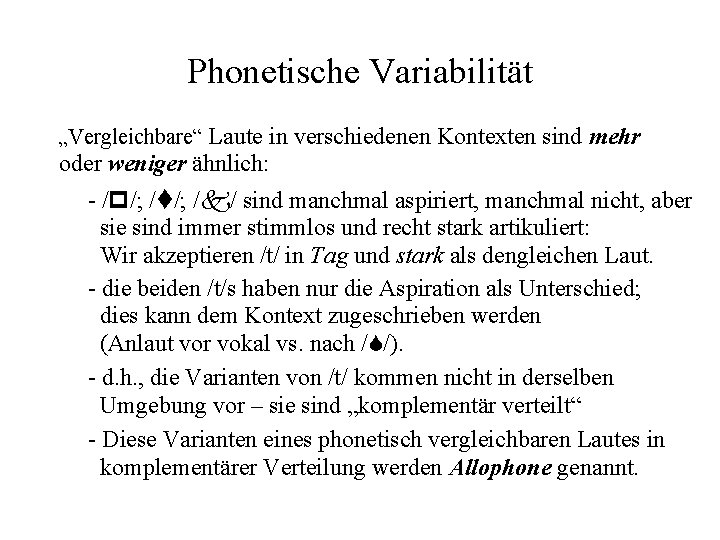 Phonetische Variabilität „Vergleichbare“ Laute in verschiedenen Kontexten sind mehr oder weniger ähnlich: - /p/;