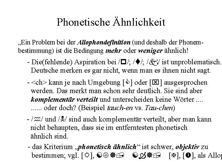 Phonetische Ähnlichkeit „Ein Problem bei der Allophondefinition (und deshalb der Phonembestimmung) ist die Bedingung