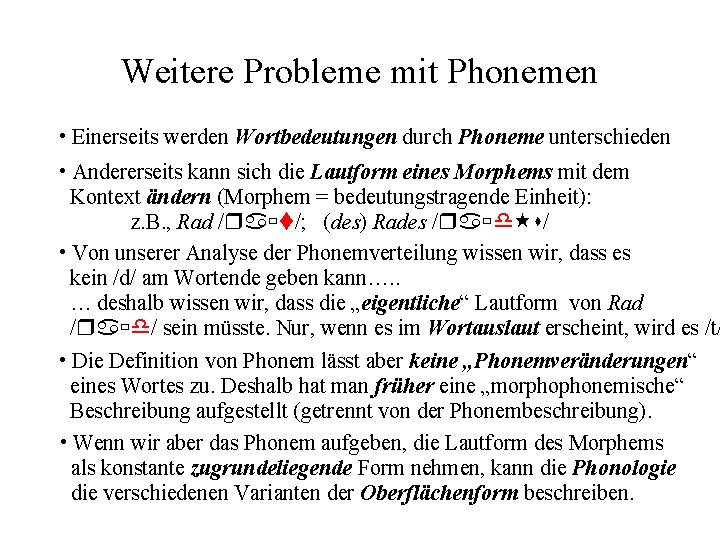 Weitere Probleme mit Phonemen • Einerseits werden Wortbedeutungen durch Phoneme unterschieden • Andererseits kann