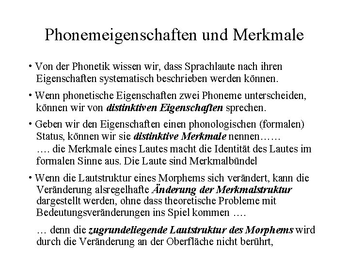 Phonemeigenschaften und Merkmale • Von der Phonetik wissen wir, dass Sprachlaute nach ihren Eigenschaften