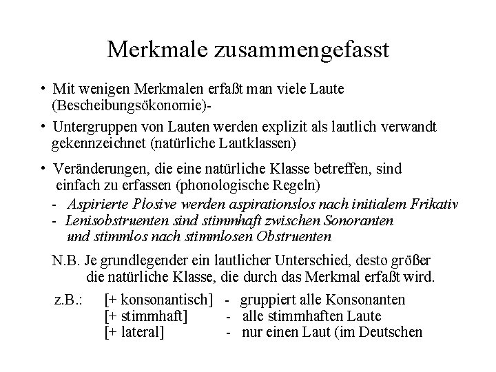 Merkmale zusammengefasst • Mit wenigen Merkmalen erfaßt man viele Laute (Bescheibungsökonomie) • Untergruppen von