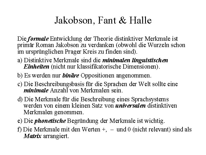 Jakobson, Fant & Halle Die formale Entwicklung der Theorie distinktiver Merkmale ist primär Roman