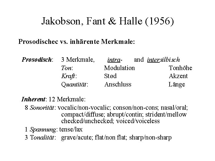 Jakobson, Fant & Halle (1956) Prosodischec vs. inhärente Merkmale: Prosodisch: 3 Merkmale, Ton: Kraft: