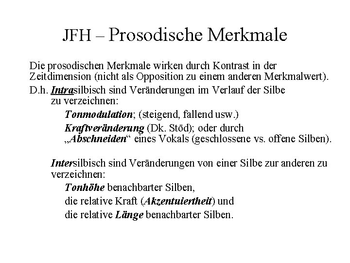 JFH – Prosodische Merkmale Die prosodischen Merkmale wirken durch Kontrast in der Zeitdimension (nicht