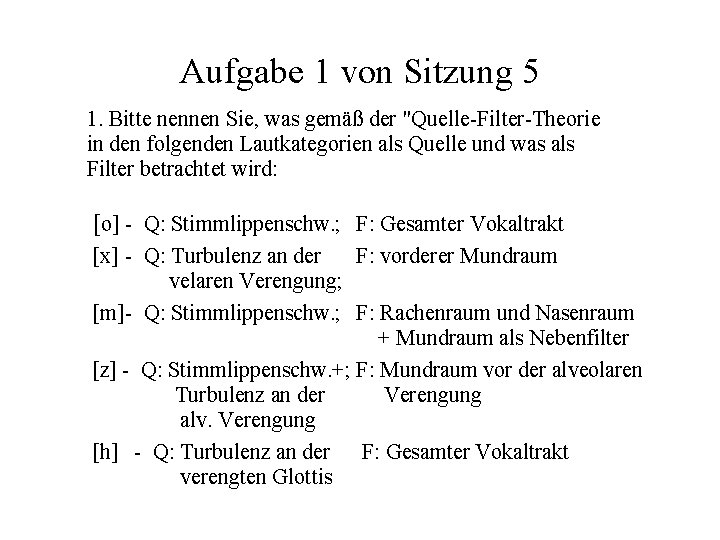 Aufgabe 1 von Sitzung 5 1. Bitte nennen Sie, was gemäß der "Quelle-Filter-Theorie in