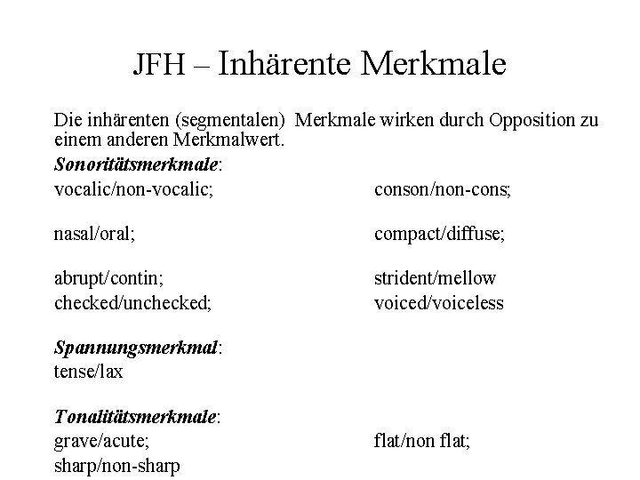 JFH – Inhärente Merkmale Die inhärenten (segmentalen) Merkmale wirken durch Opposition zu einem anderen
