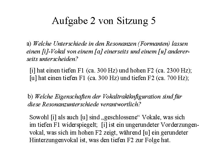 Aufgabe 2 von Sitzung 5 a) Welche Unterschiede in den Resonanzen (Formanten) lassen einen