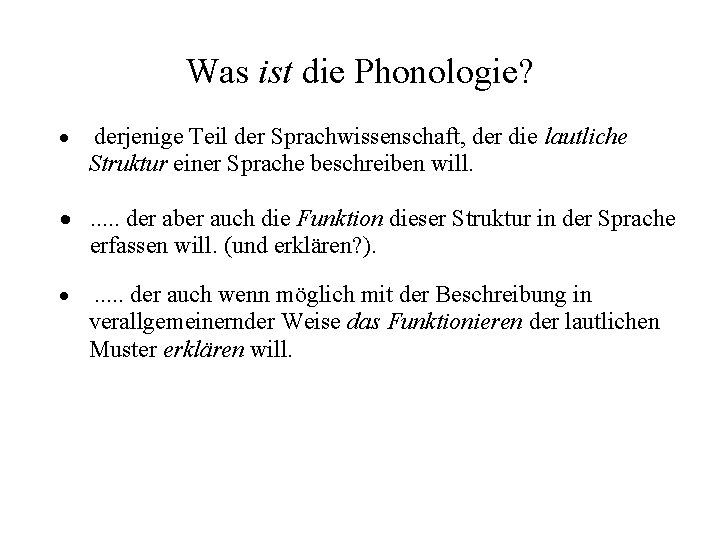 Was ist die Phonologie? · derjenige Teil der Sprachwissenschaft, der die lautliche Struktur einer