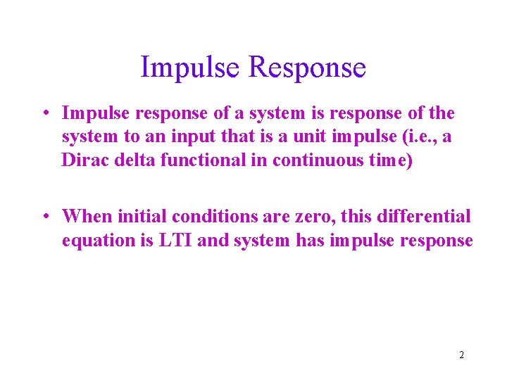 Impulse Response • Impulse response of a system is response of the system to