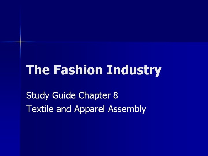 The Fashion Industry Study Guide Chapter 8 Textile and Apparel Assembly 
