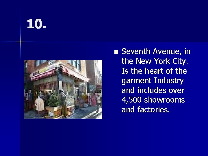 10. n Seventh Avenue, in the New York City. Is the heart of the