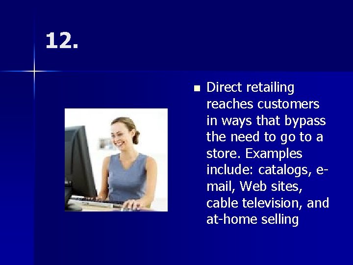 12. n Direct retailing reaches customers in ways that bypass the need to go