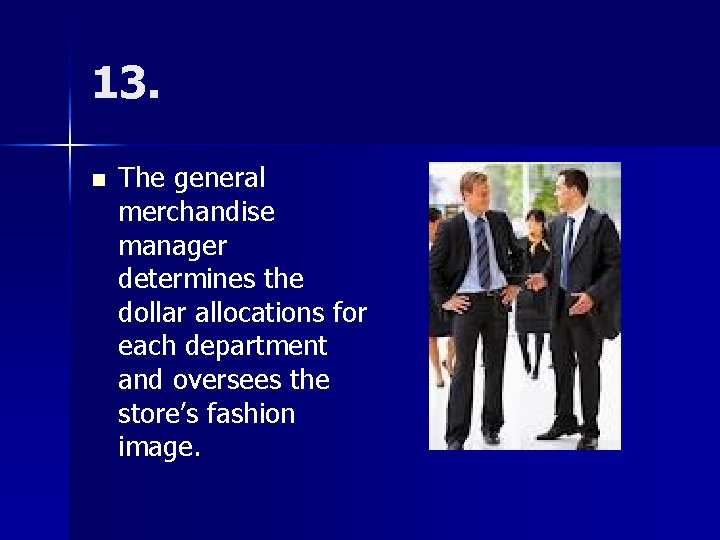 13. n The general merchandise manager determines the dollar allocations for each department and