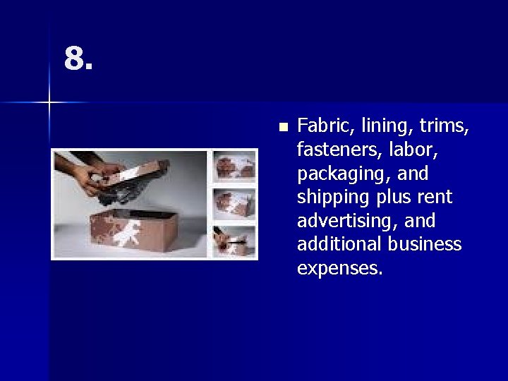 8. n Fabric, lining, trims, fasteners, labor, packaging, and shipping plus rent advertising, and