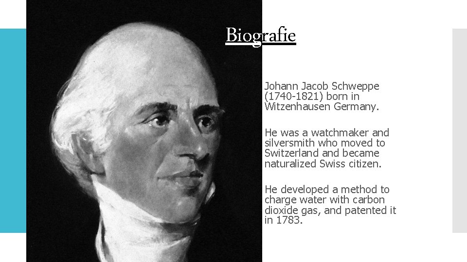 Biografie Johann Jacob Schweppe (1740 -1821) born in Witzenhausen Germany. He was a watchmaker