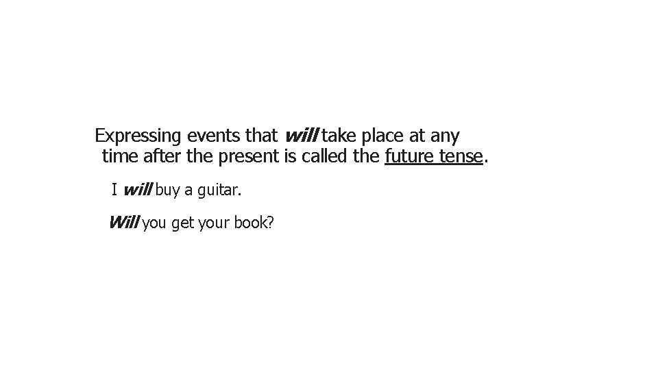 Expressing events that will take place at any time after the present is called