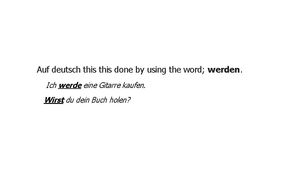 Auf deutsch this done by using the word; werden. Ich werde eine Gitarre kaufen.