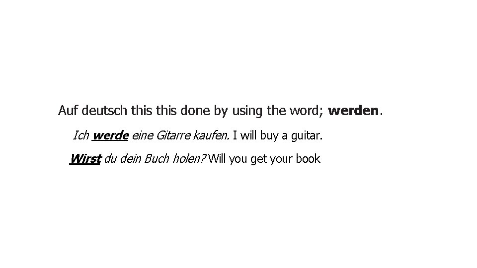 Auf deutsch this done by using the word; werden. Ich werde eine Gitarre kaufen.