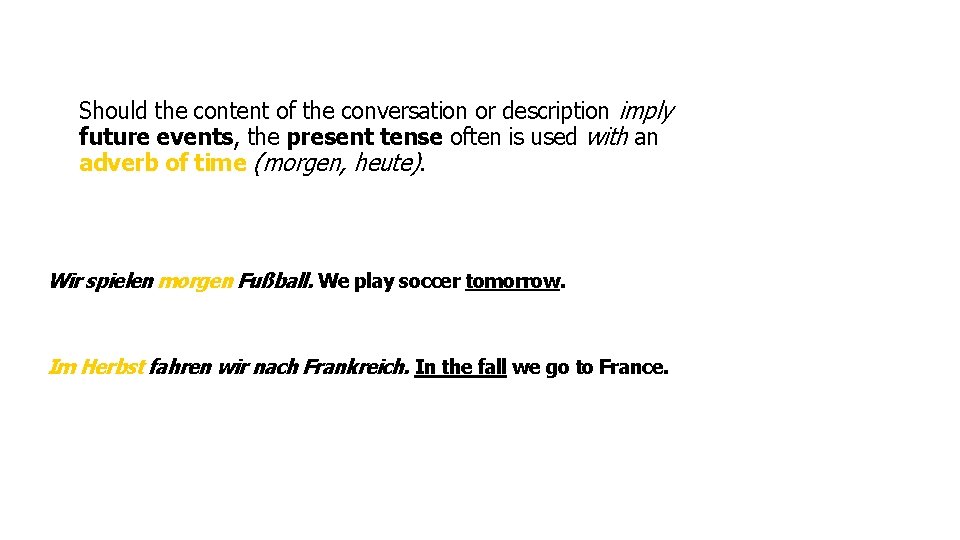 Should the content of the conversation or description imply future events, the present tense