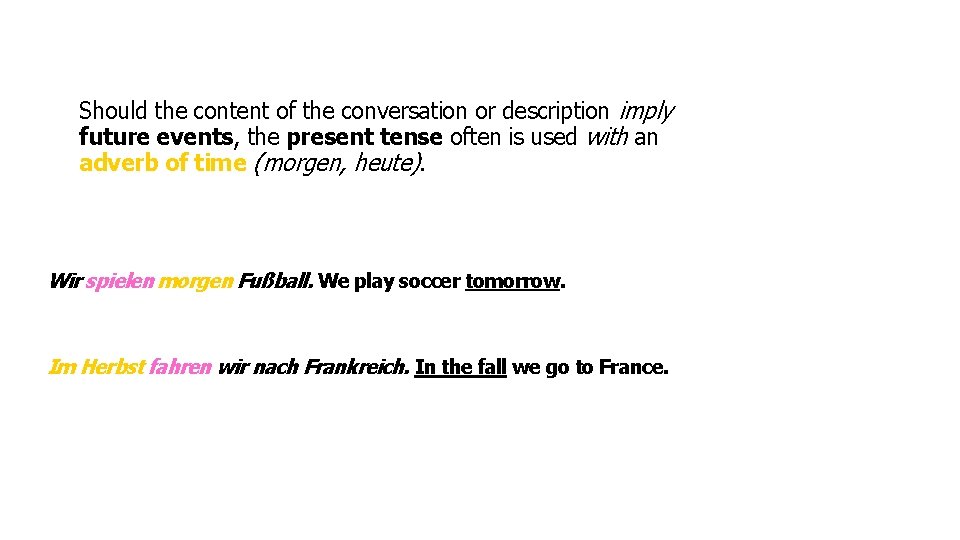 Should the content of the conversation or description imply future events, the present tense