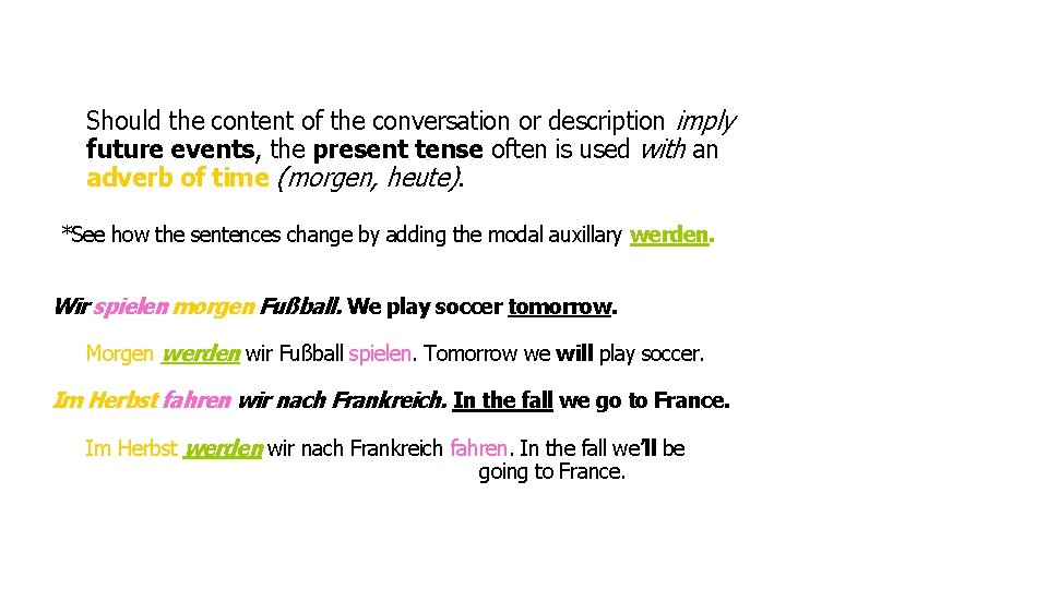 Should the content of the conversation or description imply future events, the present tense