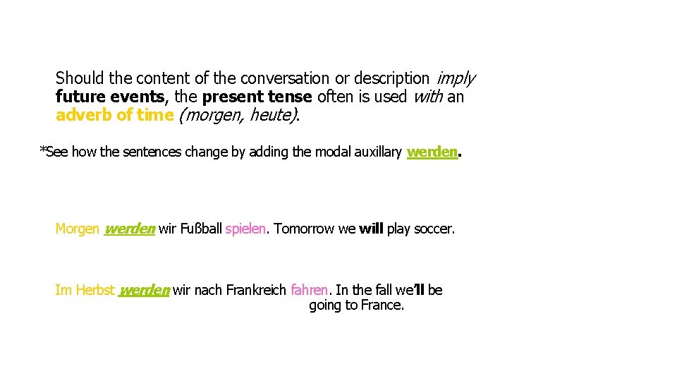 Should the content of the conversation or description imply future events, the present tense