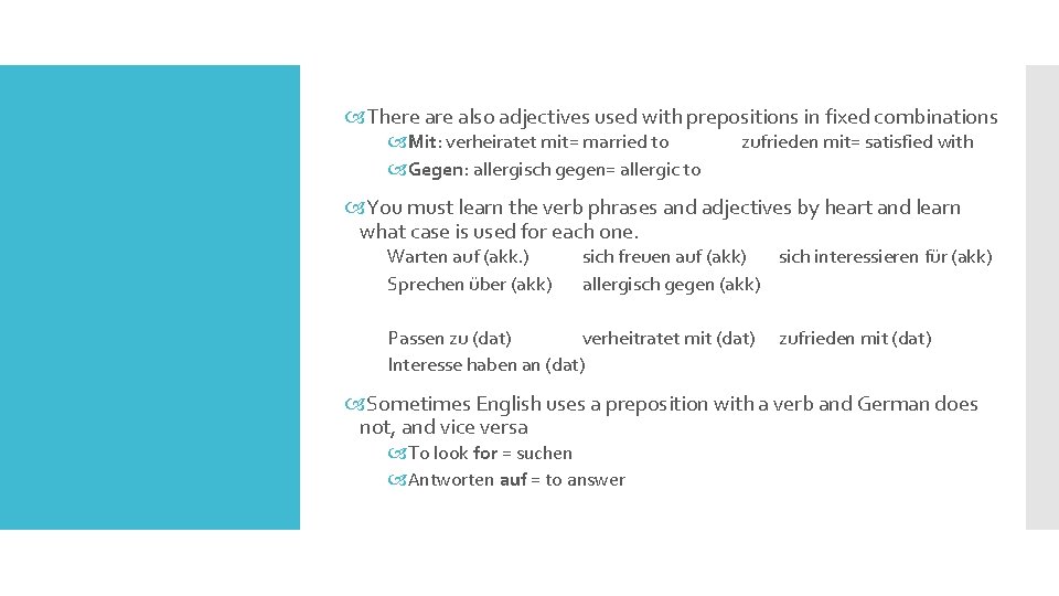  There also adjectives used with prepositions in fixed combinations Mit: verheiratet mit= married