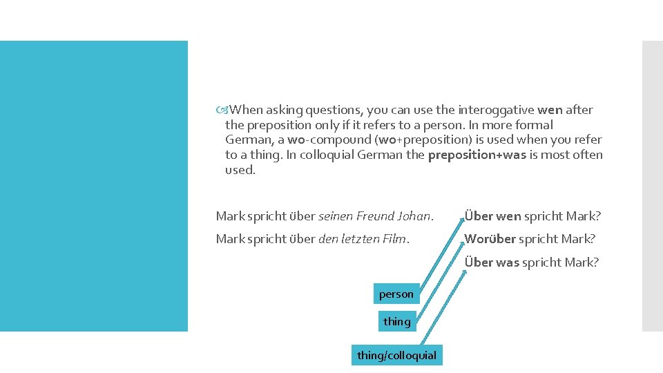  When asking questions, you can use the interoggative wen after the preposition only