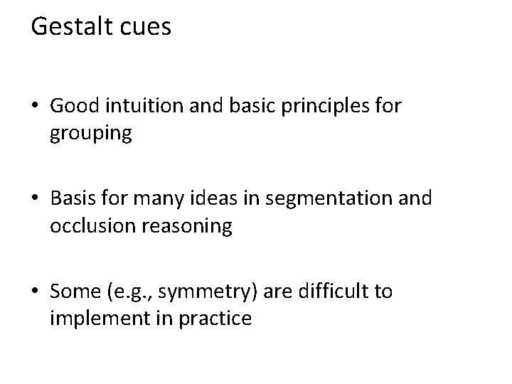 Gestalt cues • Good intuition and basic principles for grouping • Basis for many