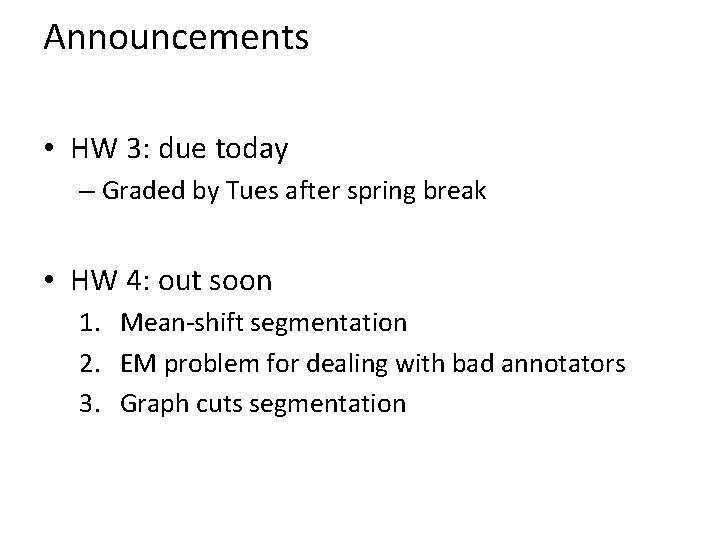 Announcements • HW 3: due today – Graded by Tues after spring break •