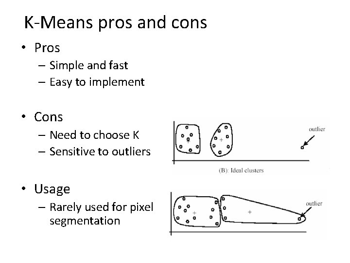 K-Means pros and cons • Pros – Simple and fast – Easy to implement