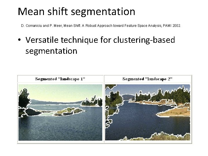 Mean shift segmentation D. Comaniciu and P. Meer, Mean Shift: A Robust Approach toward