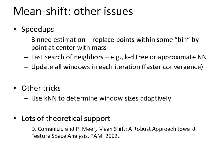 Mean-shift: other issues • Speedups – Binned estimation – replace points within some “bin”