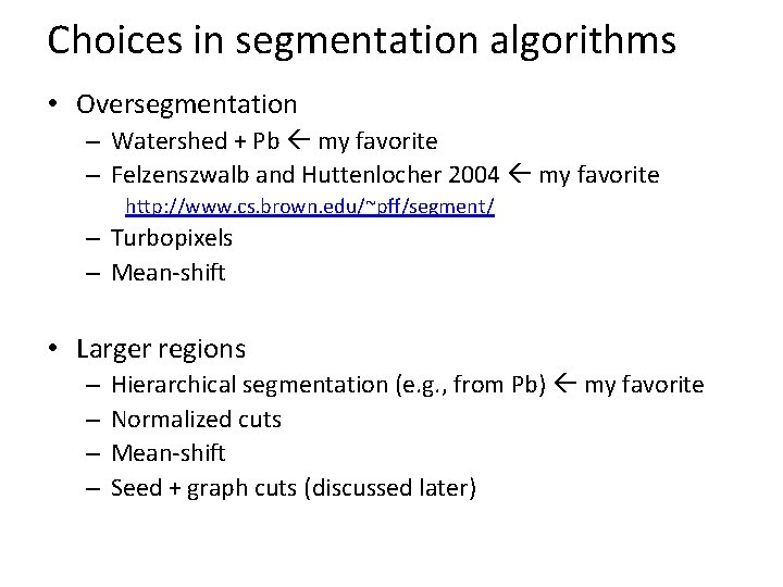 Choices in segmentation algorithms • Oversegmentation – Watershed + Pb my favorite – Felzenszwalb