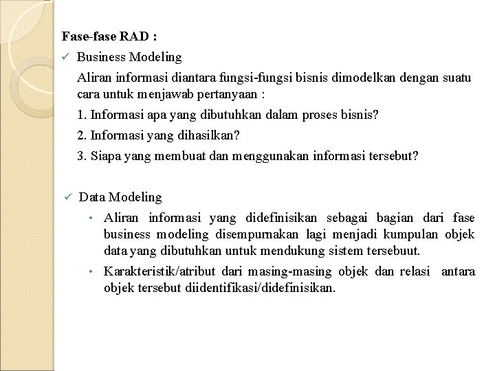 Fase-fase RAD : ü Business Modeling Aliran informasi diantara fungsi-fungsi bisnis dimodelkan dengan suatu