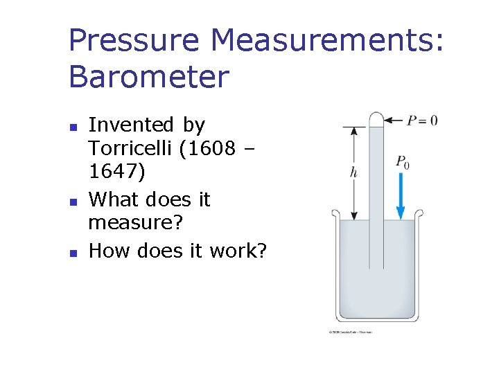 Pressure Measurements: Barometer n n n Invented by Torricelli (1608 – 1647) What does