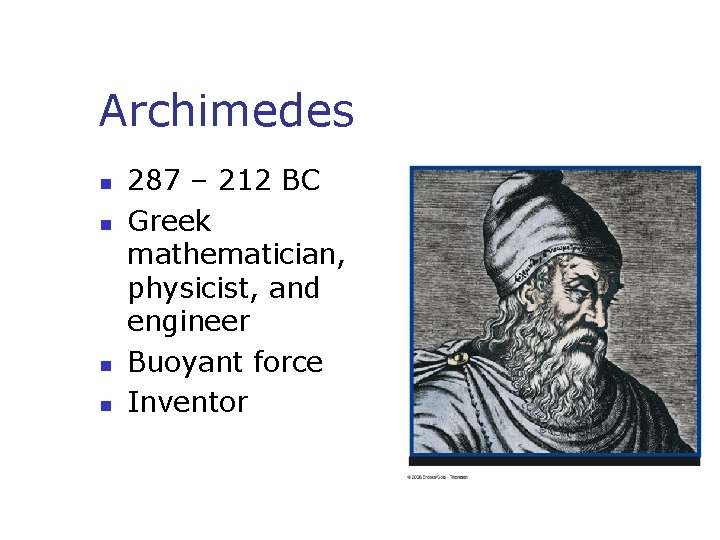 Archimedes n n 287 – 212 BC Greek mathematician, physicist, and engineer Buoyant force