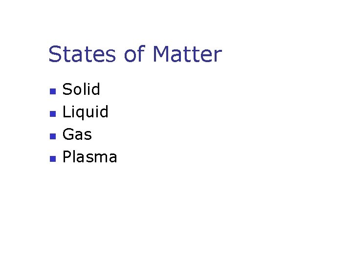 States of Matter n n Solid Liquid Gas Plasma 