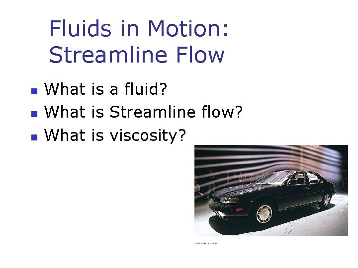 Fluids in Motion: Streamline Flow n n n What is a fluid? What is